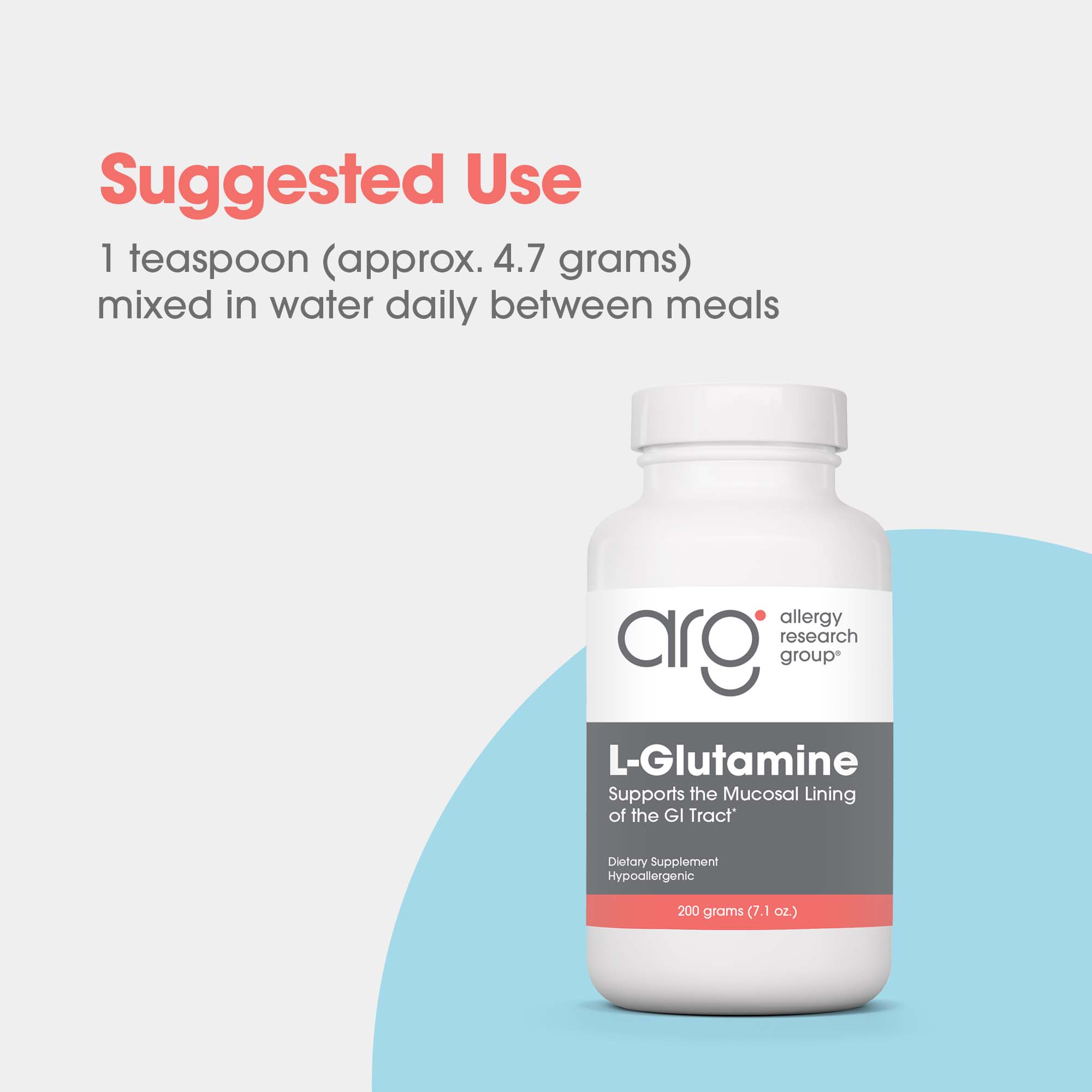 L-Glutamine Powder - suggested use: 1 teaspoon mixed in water daily between meals