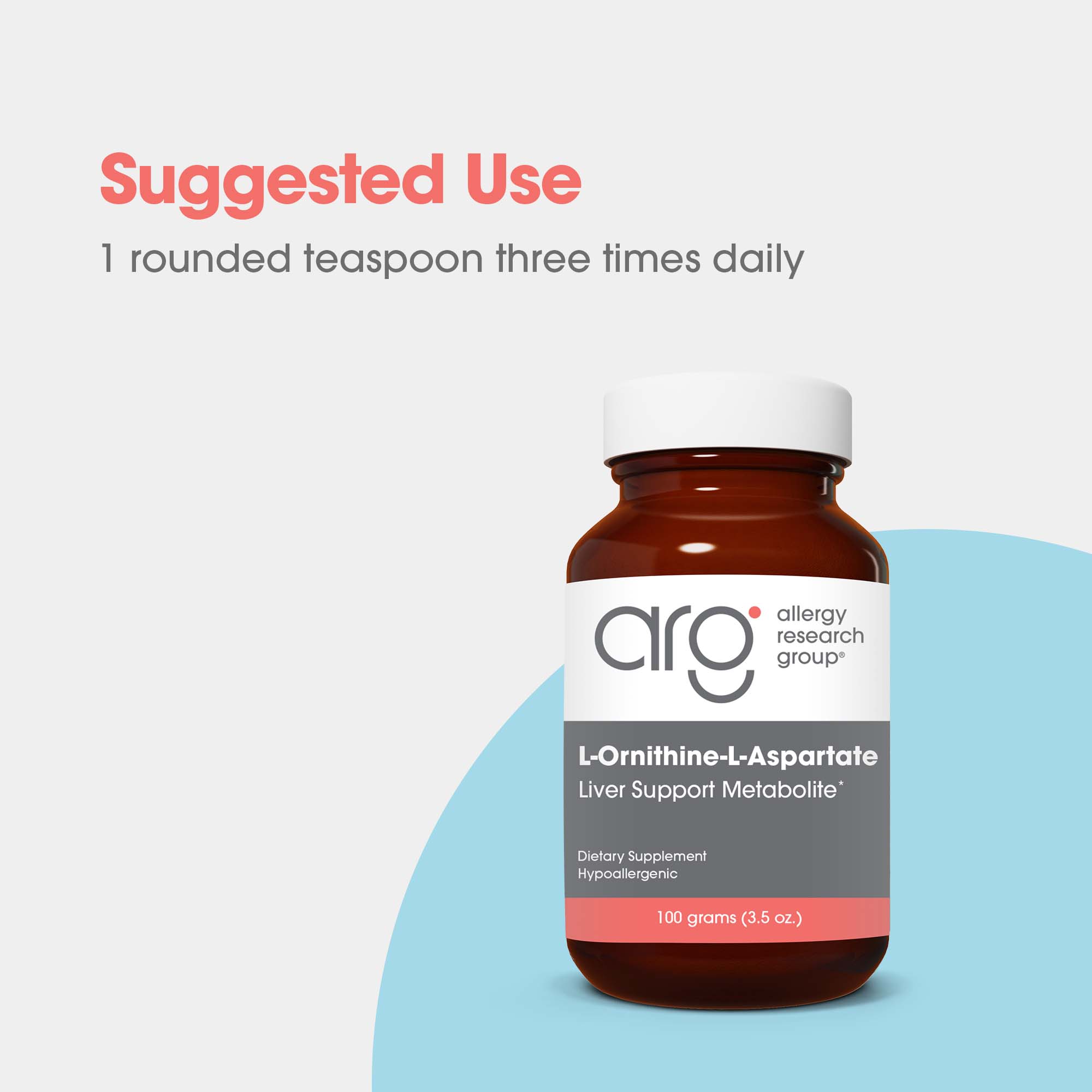 L-Ornithine-L-Aspartate -suggested use: 1 rounded teaspoon three times daily 