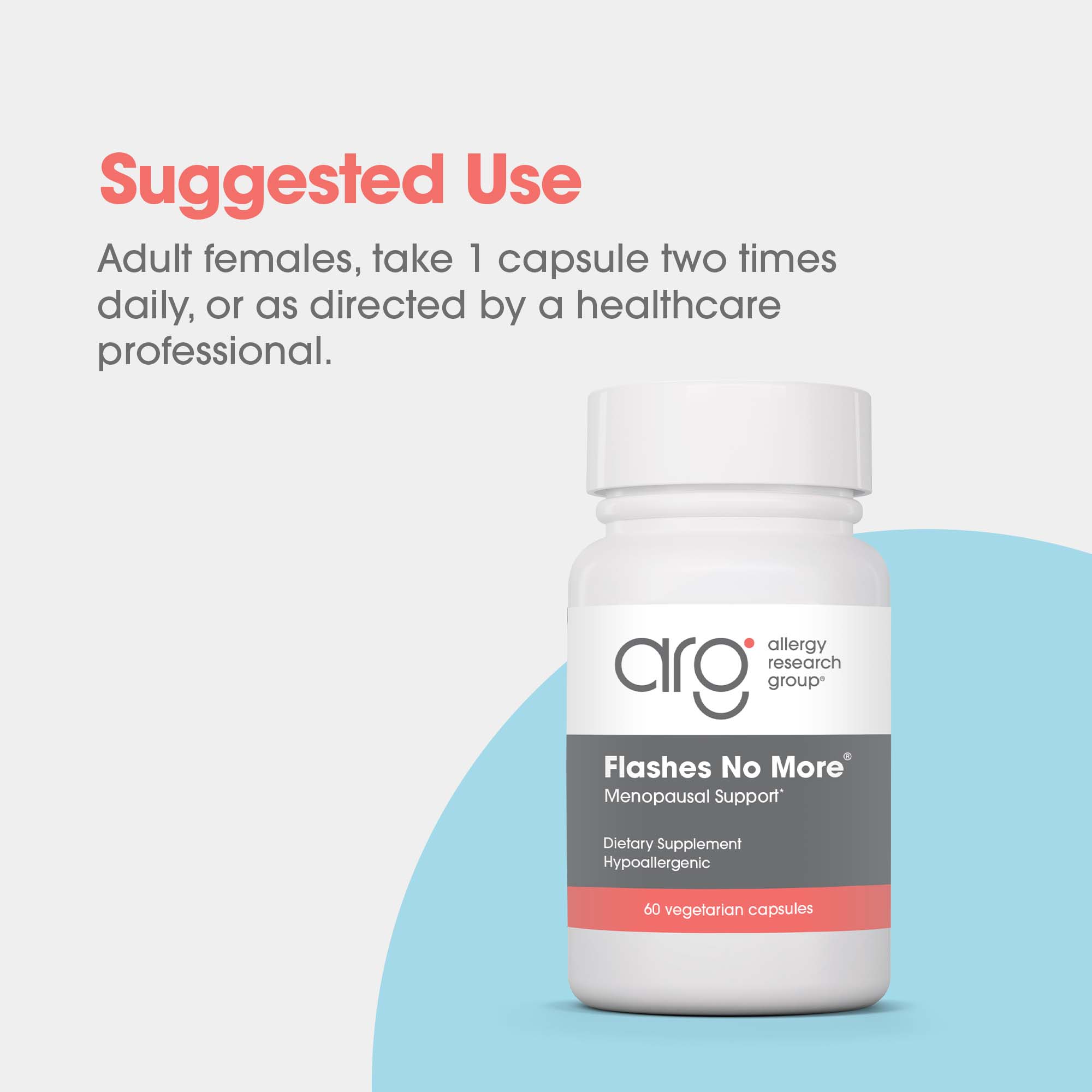 Flashes No More® -  suggested use: 1 capsule two times daily 